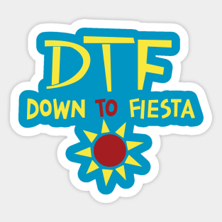 DTF - Down to Fiesta Sticker